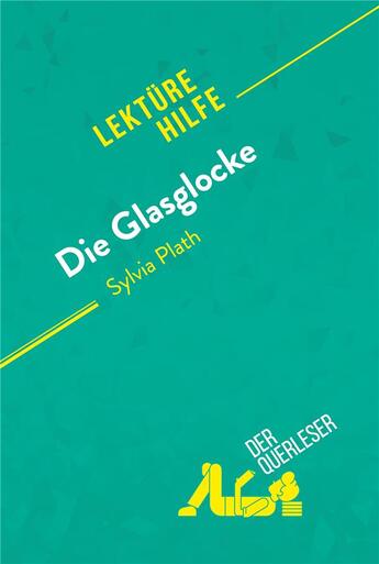 Couverture du livre « Die Glasglocke von Sylvia Plath (LektÃ1/4rehilfe) : Detaillierte Zusammenfassung, Personenanalyse und Interpretation » de Der Querleser aux éditions Derquerleser.de