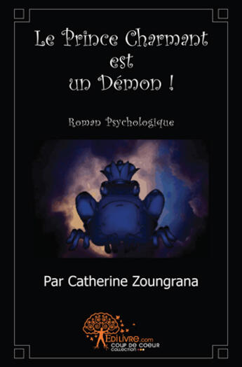 Couverture du livre « Le prince charmant est un démon ! » de Catherine Zoungrana aux éditions Edilivre