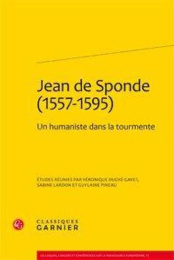 Couverture du livre « Jean de Sponde (1557-1595) ; un humaniste dans la tourmente » de Veronique Duche-Gave aux éditions Classiques Garnier