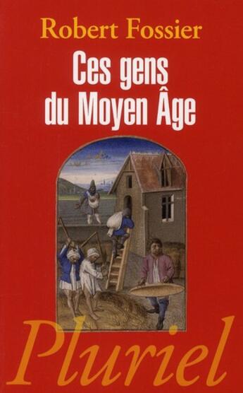 Couverture du livre « Ces gens du Moyen Âge » de Robert Fossier aux éditions Pluriel