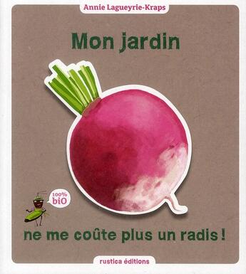 Couverture du livre « Mon jardin ne me coûte plus un radis ! » de Annie Lagueyrie-Kraps aux éditions Rustica