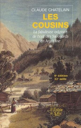 Couverture du livre « Les cousins t.1 ; la fabuleuse oddyssée de l'exil des savoyards en Argentine (9e édition) » de Claude Chatelain aux éditions La Fontaine De Siloe