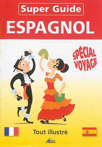 Couverture du livre « Super guide ; espagnol ; spécial voyage » de  aux éditions Aedis