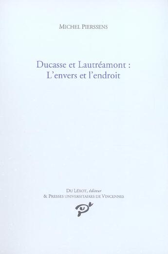 Couverture du livre « Ducasse et Lautréamont ; l'envers et l'endroit » de Michel Pierssens aux éditions Pu De Vincennes