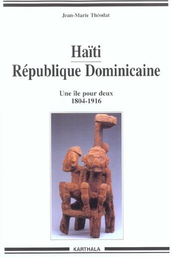 Couverture du livre « Haiti-republique dominicaine - une ile pour deux, 1804-1916 » de Jean-Marie Theodat aux éditions Karthala
