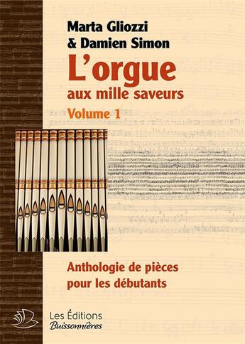 Couverture du livre « L'Orgue Aux Mille Saveurs, Volume 1, Anthologie De Pieces Pour Debutants » de Gliozzi Et Simon aux éditions Buissonnieres