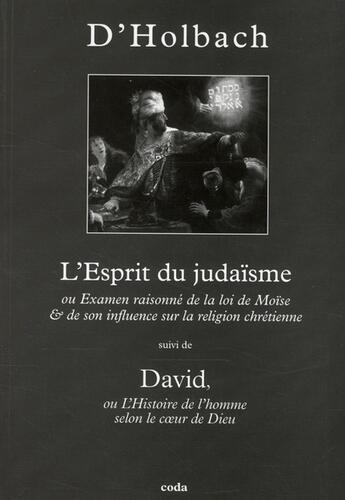 Couverture du livre « L'esprit du judaïsme ou examen raisonné de la loi de Moïse et de son influence sur la religion chrétienne ; David, ou l'histoire de l'homme selon le coeur de Dieu » de Paul Henri Thiry D' Holbach aux éditions Coda