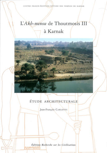 Couverture du livre « L'Akh-Menou De Thoutmosis Iii A Karnak ; Etude Architecturale » de Jean-Francois Carlotti aux éditions Erc