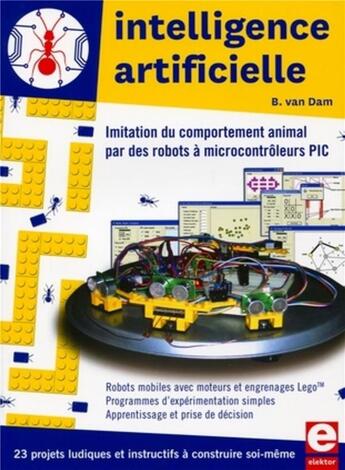 Couverture du livre « Intelligence artificielle - 23 projets ludiques et instructifs a construire soi-meme. imitation du c » de Bert Van Dam aux éditions Publitronic Elektor