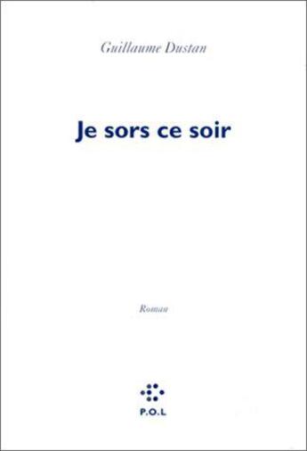 Couverture du livre « Je sors ce soir » de Guillaume Dustan aux éditions P.o.l