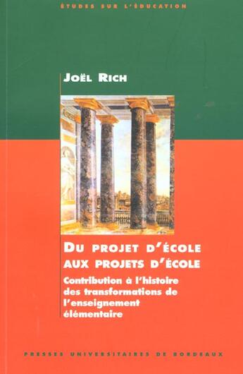 Couverture du livre « Du Projet d'école aux projets d'école : Contribution à l'histoire des transformations de l'enseignement élémentaire » de Joel Rich aux éditions Pu De Bordeaux