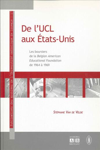 Couverture du livre « De l'UCL aux Etats-Unis ; les boursiers de la Belgian American Educational Foundation, de 1964 à 1969 » de Stephane Van De Velde aux éditions Academia