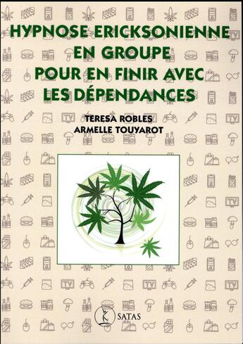 Couverture du livre « Hypnose ericksonienne en groupe pour en finir avec les dépendances » de Teresa Robles et Armelle Touyarot aux éditions Satas