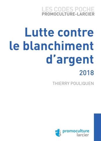 Couverture du livre « Lutte contre le blanchiment d'argent (édition 2018) » de Thierry Pouliquen aux éditions Promoculture
