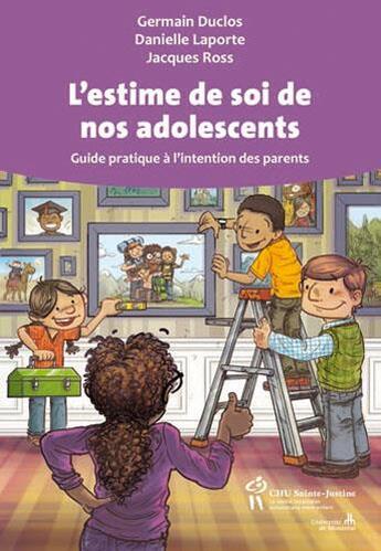 Couverture du livre « L'estime de soi de nos adolescents ; guide pratique à l'intention des parents » de Germain Duclos et Danielle Laporte et Jacques Ross aux éditions Sainte Justine