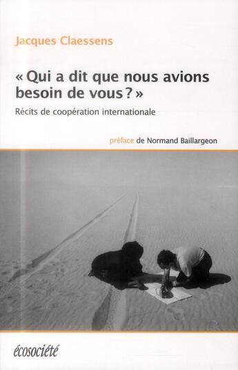 Couverture du livre « Qui a dit que nous avions besoin de vous ? » de Jacques Claessens aux éditions Ecosociete