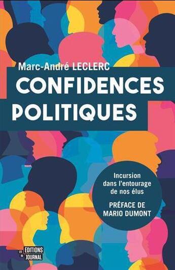 Couverture du livre « Confidences politiques : incursion dans l'entourage de nos élus » de Leclerc Marc-Andre aux éditions Editions Du Journal