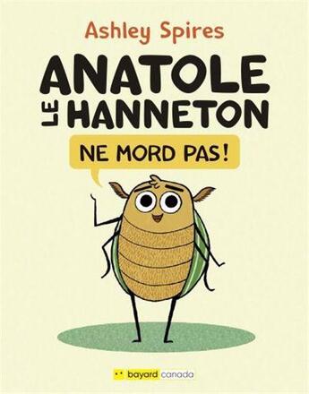 Couverture du livre « Anatole le hanneton ne mord pas ! » de Ashley Spires aux éditions Bayard Canada