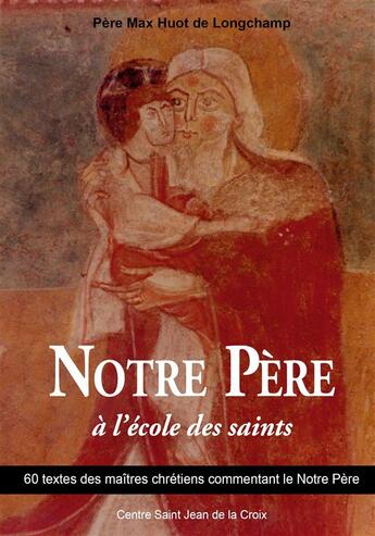 Couverture du livre « Notre père à l'école des saints » de Max Huot De Longchamp aux éditions Paroisse Et Famille