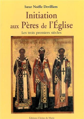 Couverture du livre « Initiation aux pères de l'église » de Noelle Devilliers aux éditions Icone De Marie