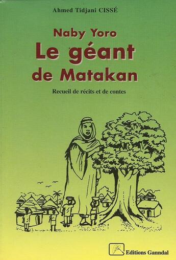 Couverture du livre « Naby Yoro, le géant de Matakan » de Ahmed Tidjani Cisse aux éditions Ganndal