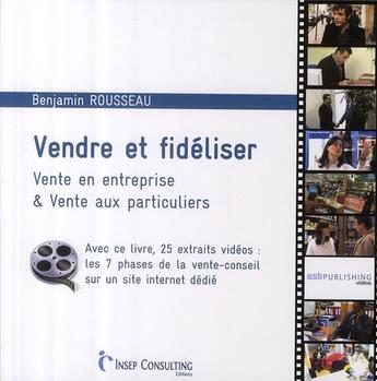 Couverture du livre « Vendre et fidéliser ; vente en entreprise & vente aux particuliers » de Benjamin Rousseau aux éditions Eyrolles