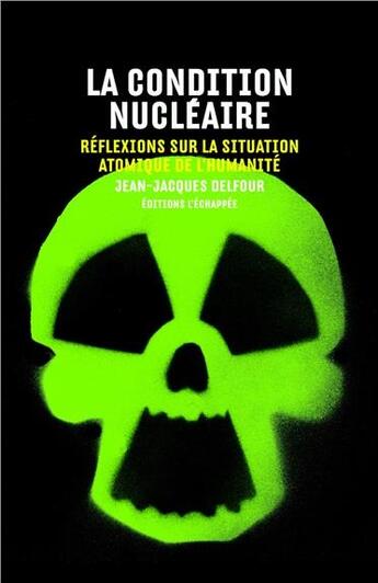 Couverture du livre « La condition nucléaire ; réflexions sur la situation atomique de l'humanité » de Jean-Jacques Delfour aux éditions L'echappee