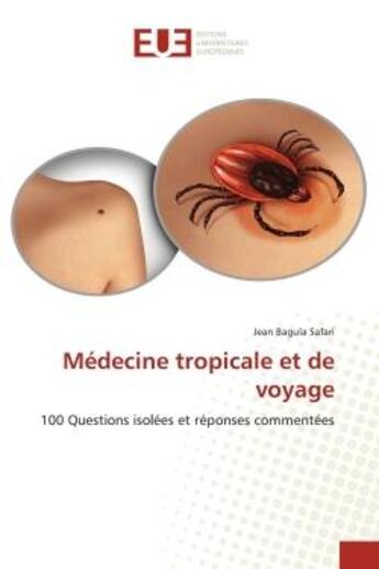 Couverture du livre « Medecine tropicale et de voyage - 100 questions isolees et reponses commentees » de Bagula Safari Jean aux éditions Editions Universitaires Europeennes