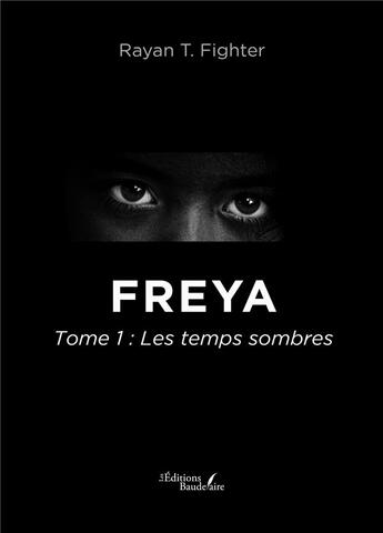 Couverture du livre « Freya Tome 1 : les temps sombres » de Rayan T. Fighter aux éditions Baudelaire