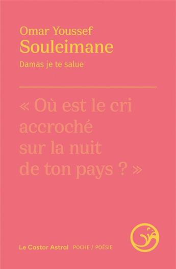 Couverture du livre « Damas je te salue » de Omar Youssef Souleimane aux éditions Castor Astral