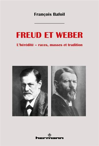 Couverture du livre « Freud et Weber : L'hérédité - races, masses et tradition » de François Bafoil aux éditions Hermann