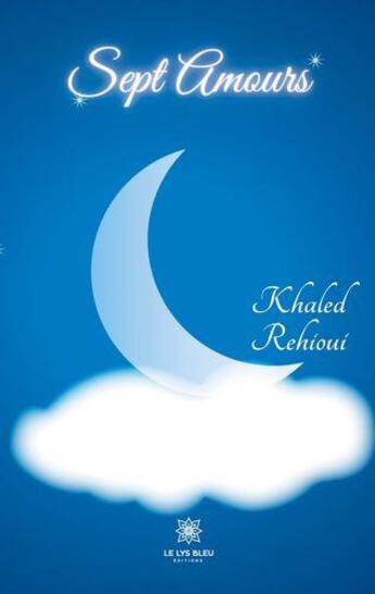 Couverture du livre « Sept amours » de Khaled Rehioui aux éditions Le Lys Bleu