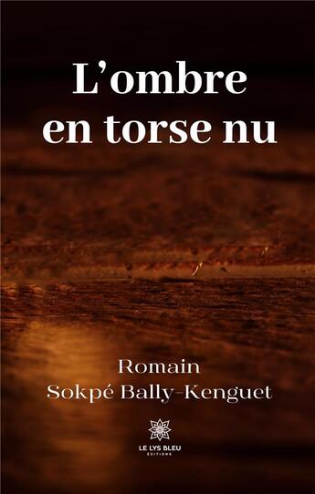 Couverture du livre « L'ombre en torse nu » de Bally-Kenguet R S. aux éditions Le Lys Bleu