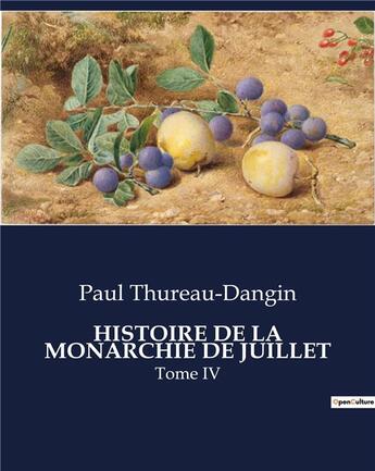 Couverture du livre « HISTOIRE DE LA MONARCHIE DE JUILLET : Tome IV » de Paul Thureau-Dangin aux éditions Culturea