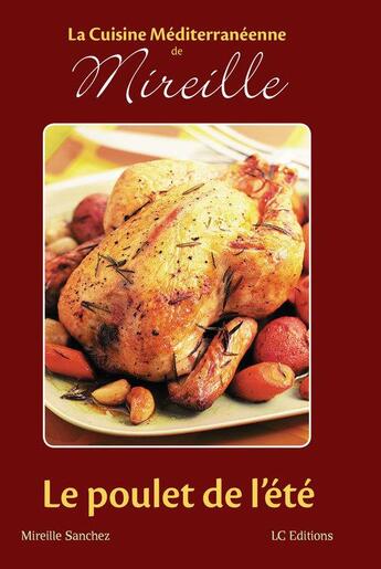 Couverture du livre « La cuisine méditerranéenne de Mireille ; le poulet de l'été » de Mireille Sanchez aux éditions Editions Lc