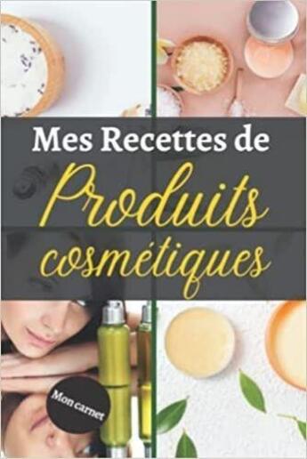 Couverture du livre « Mon carnet mes recettes de produits cosmétiques : Cahier pour préparer vos produits ménagers et cosmétiques | DIY pour vos produits naturelles, bio et » de Anonyme aux éditions Katharos