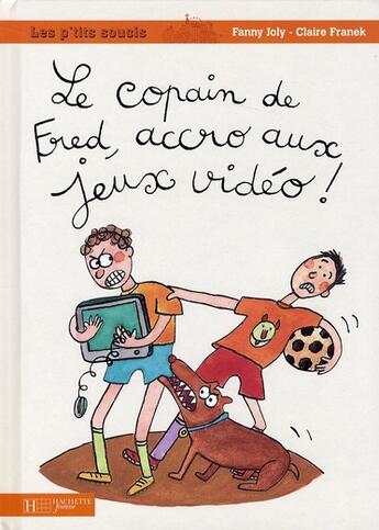 Couverture du livre « Le copain de Fred t.5 ; accro aux jeux vidéos » de Fanny Joly aux éditions Hachette Enfants