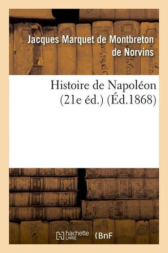 Couverture du livre « Histoire de napoleon (21e ed.) (ed.1868) » de Montbreton De Norvin aux éditions Hachette Bnf