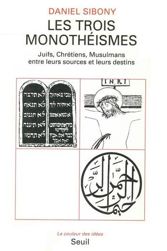 Couverture du livre « Les trois monotheismes. juifs, chretiens, musulmans entre leurs sources et leurs destins » de Daniel Sibony aux éditions Seuil