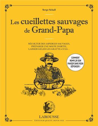 Couverture du livre « Les cueillettes sauvages de Grand-Papa : récolter des asperges sauvages, préparer une soupe d'ortie, laisser geler les gratte-culs... » de Serge Schall aux éditions Larousse