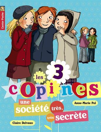 Couverture du livre « Les 3 copines T.4 ; une société très très secrète » de Anne-Marie Pol et Claire Delvaux aux éditions Pere Castor