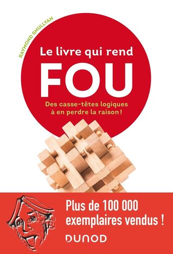 Couverture du livre « Le livre qui rend fou ! des casse-têtes logiques à en perdre la raison » de Raymond Smullyan aux éditions Dunod