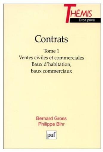 Couverture du livre « Contrats t.1 ; vente civiles et commerciales, baux d'habitation, baux commerciaux » de Gross/Bihr B/P aux éditions Puf