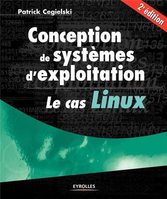 Couverture du livre « Conception des systèmes d'exploitation ; le cas Linux (2e édition) » de Patrick Cegielski aux éditions Eyrolles