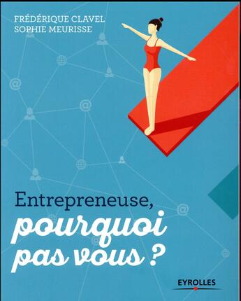 Couverture du livre « Entrepreneuse ; pourquoi pas vous ? » de Frederique Clavel et Sophie Meurisse aux éditions Eyrolles