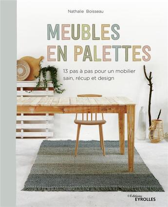 Couverture du livre « Meubles en palettes ; 12 pas à pas pour un mobilier sain, récup et design » de Nathalie Boisseau aux éditions Eyrolles