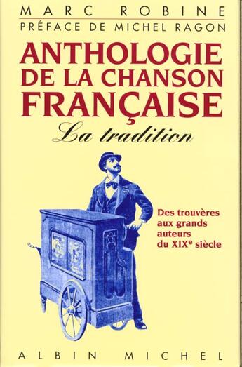 Couverture du livre « Anthologie de la chanson francaise - la tradition, des trouveres aux grands auteurs du xixe siecle » de Marc Robine aux éditions Albin Michel