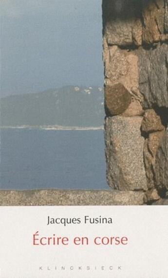 Couverture du livre « Écrire en corse » de Jacques Fusina aux éditions Klincksieck