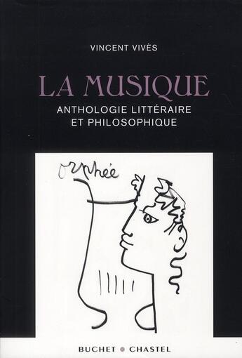 Couverture du livre « La musique ; anthologie littéraire et philosophique » de Vincent Vivès aux éditions Buchet Chastel