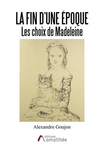 Couverture du livre « La fin d'une époque ; les choix de Madeleine » de Goujon Alexandre aux éditions Amalthee